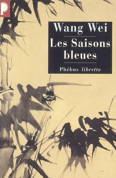 Les saisons bleues : l'oeuvre de Wang Wei, poète et peintre