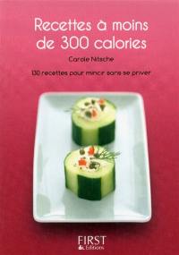 Recettes à moins de 300 calories : 130 recettes pour mincir sans se priver