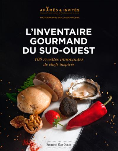 L'inventaire gourmand du Sud-Ouest : 100 recettes innovantes de chefs inspirés