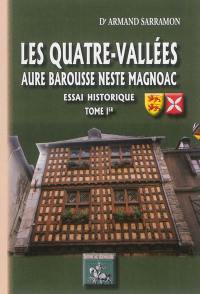 Les Quatre-Vallées : Aure, Barousse, Neste, Magnoac : essai historique. Vol. 1