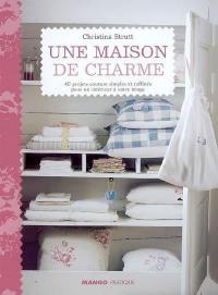 Une maison de charme : 40 projets couture simples et raffinés pour un intérieur à votre image