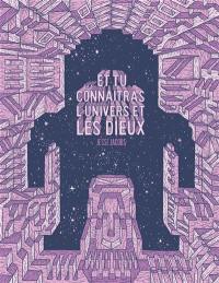 Et tu connaîtras l'Univers et les dieux