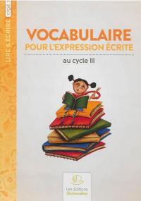 Vocabulaire pour l'expression écrite : au cycle III