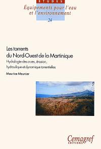 Les torrents du nord-ouest de la Martinique : hydrologie des crues, érosion, hydraulique et dynamique torrentielles