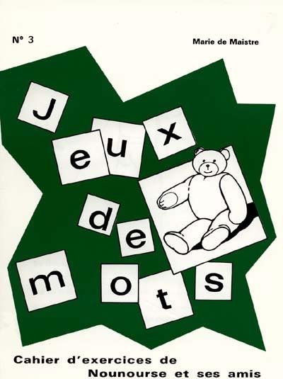 Jeux de mots : cahier d'exercices de Nounourse et ses amis. Vol. 3