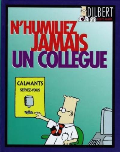 Dilbert. Vol. 4. N'humiliez jamais un collègue : et autres tuyaux pour survivre dans l'entreprise