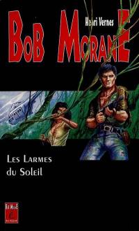 Bob Morane. Vol. 12. Les Larmes du soleil