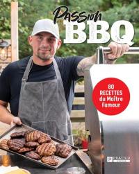 Passion BBQ : 80 recettes du Maître Fumeur