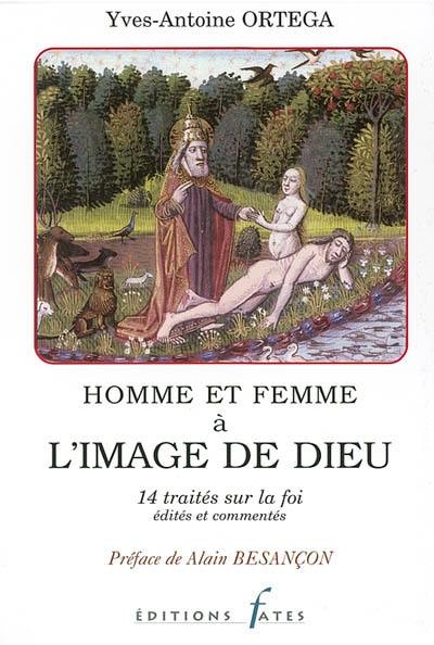 Homme et femme à l'image de Dieu : 14 traités sur la foi édités et commentés