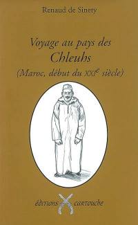 Voyage au pays des Chleuhs : Maroc, début du XXIe siècle : les guerriers laboureurs de l'Atlas