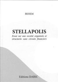 Stellapolis : essai sur une société organisée et structurée sans circuits financiers