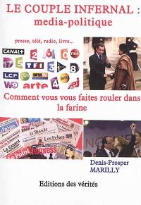 Le couple infernal : média-politique : presse, télé, radio, livre...