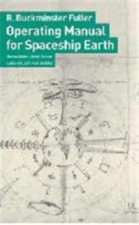 Buckminster Fuller Operating Manual for Spaceship Earth