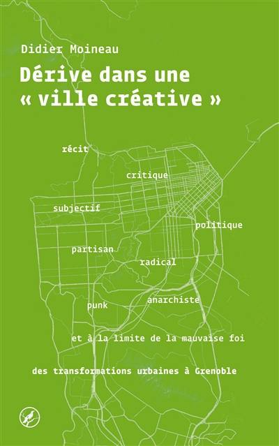 Dérive dans une ville créative : récit subjectif, critique, politique, partisan, radical, punk, anarchiste et à la limite de la mauvaise foi des transformations urbaines à Grenoble