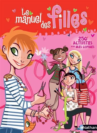 Le manuel des filles : 250 activités avec mes copines