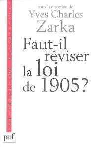 Faut-il réviser la loi de 1905 ? : la séparation entre religions et Etat en question