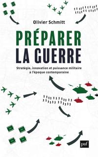 Préparer la guerre : stratégie, innovation et puissance militaire à l'époque contemporaine