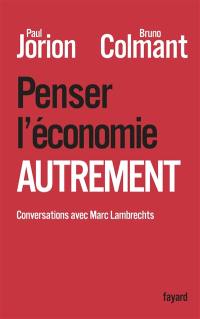 Penser l'économie autrement : conversations avec Marc Lambrechts