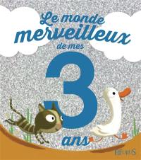 Le monde merveilleux de mes 3 ans : pour les garçons