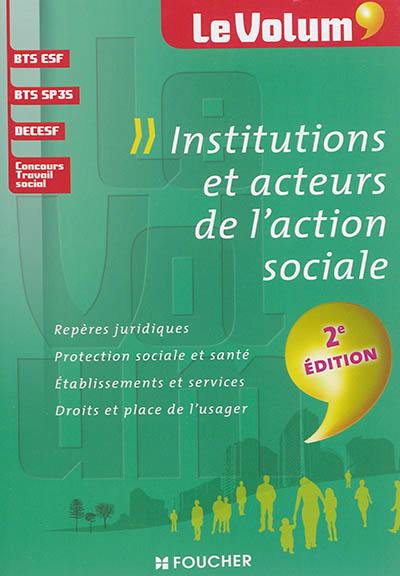 Institutions et acteurs de l'action sociale : repères juridiques, protection sociale et santé, établissements et services, droits et place de l'usager : BTS ESF, BTS SP3S, DECESF, concours travail social