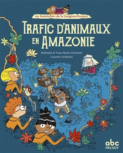 Les aventuriers de la Gorgone-Pourpre. Trafics d'animaux en Amazonie