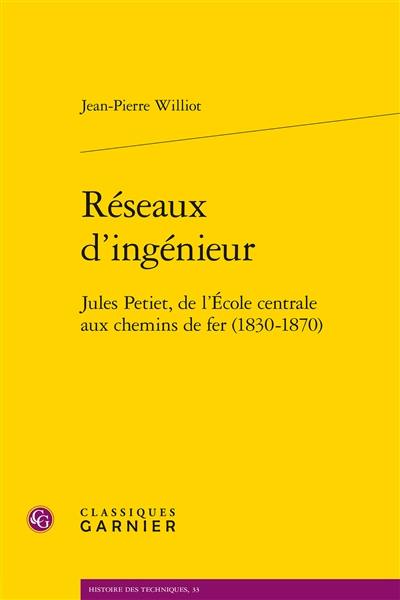 Réseaux d'ingénieur : Jules Petiet, de l'Ecole centrale aux chemins de fer (1830-1870)