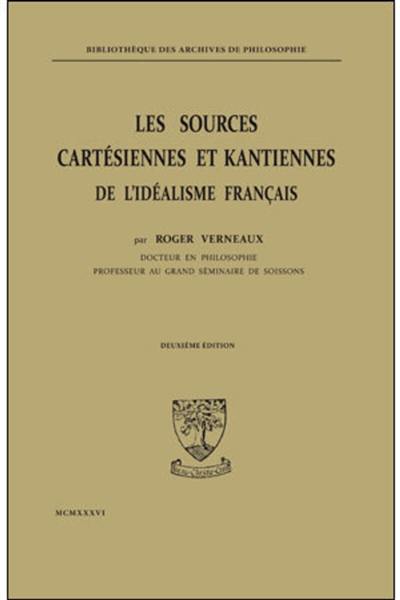 Les sources cartésiennes et kantiennes de l'idéalisme français