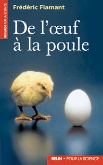 De l'oeuf à la poule : introduction à la biologie moléculaire du développement embryonnaire