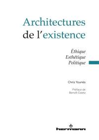 Architectures de l'existence : éthique, esthétique, politique