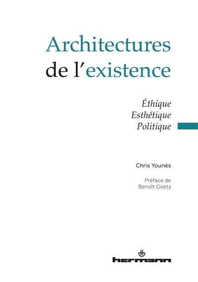 Architectures de l'existence : éthique, esthétique, politique