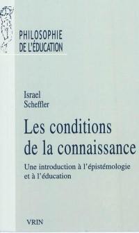 Les conditions de la connaissance : une introduction à l'épistémologie et à l'éducation. Raison, éducation et rituel : la philosophie d'Israel Scheffler