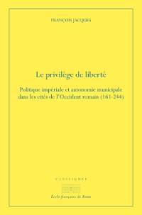 Le privilège de liberté : politique impériale et autonomie municipale dans les cités de l'Occident romain (161-244)