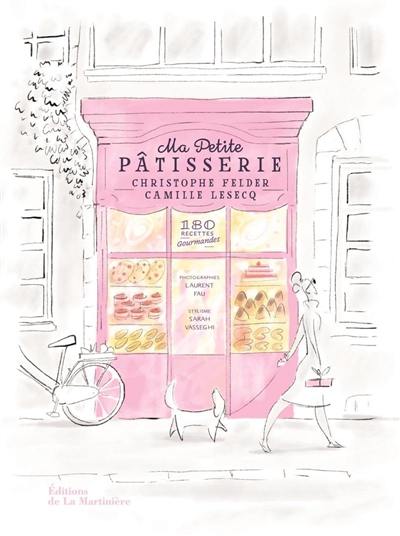 Ma petite pâtisserie : 180 recettes gourmandes