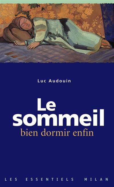 Le sommeil : bien dormir enfin