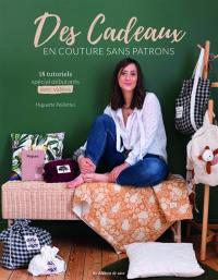 Des cadeaux en couture sans patrons : 18 tutoriels spécial débutants : avec vidéos