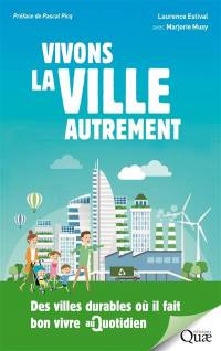 Vivons la ville autrement : des villes durables où il fait bon vivre au quotidien