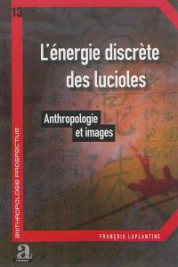 L'énergie discrète des lucioles : anthropologie et images