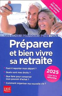 Préparer et bien vivre sa retraite : 2025