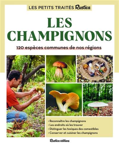 Les petits traités Rustica : les champignons : 120 espèces communes de nos régions