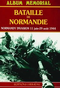 Bataille de Normandie. Normandy Invasion : 11 juin-29 août 1944