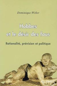 Hobbes et le désir des fous : rationalité, prévision et politique