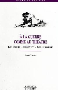 A la guerre comme au théâtre : Les Perses, Henri IV, Les paravents