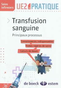 Transfusion sanguine : principaux processus : connaissances indispensables, fiches repères de soins, calculs de doses