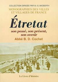 Etretat : son passé, son présent, son avenir : archéologie, histoire, légendes