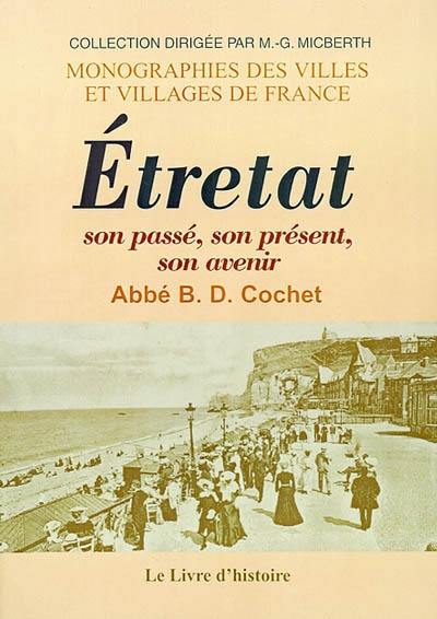 Etretat : son passé, son présent, son avenir : archéologie, histoire, légendes