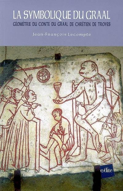 La symbolique du Graal : géométrie du conte du Graal de Chrétien de Troyes : Perceval ou Le conte du Graal