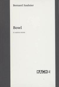 Bowl : et autres textes