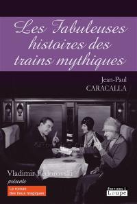 Les fabuleuses histoires des trains mythiques