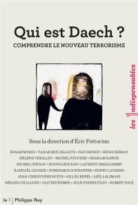 Qui est Daech ? : comprendre le nouveau terrorisme