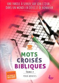 Mots croisés bibliques. Vol. 7. Une parole à serrer sur son coeur, dans un monde en déficit de bonheur : pour adultes : force 3-4